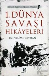 1. Dünya Savaşı Hikayeleri Osmanlı Dağılırken Ağlayan Hikayeler 3