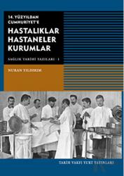 14. Yüzyıldan Cumhuriyet'e Hastalıklar Hastaneler Kurumlar Sağlık Tarihi Yazıları 1