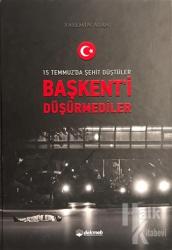 15 Temmuz'da Şehit Düştüler Başkent'i Düşürmediler (Ciltli)