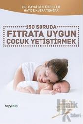 150 Soruda Fıtrata Uygun Çocuk Yetiştirmek