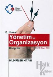 16. Ulusal Yönetim ve Organizasyon Kongresi : Bildiriler Kitabı (16-18 Mayıs 2008)