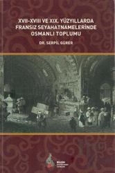 17. - 18. ve 19. Yüzyıllarda Fransız Seyahatnamelerinde Osmanlı Toplumu