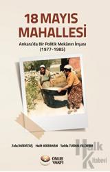 18 Mayıs Mahallesi Ankara’da Bir Politik Mekânın İnşası
(1977-1985)