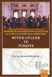 1878 Berlin Kongresi'nden Günümüze Ulus Devletlerin İnşa Sürecinde Büyük Güçler ve Türkiye