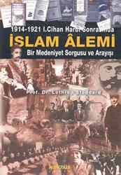 1914-1921 1. Cihan Harbi Sonrasında İslam Alemi Bir Medeniyet Sorgusu ve Arayışı