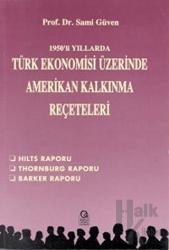 1950’li Yıllarda Türk Ekonomisi Üzerine Amerikan Kalkınma Reçeteleri Hilts Raporu / Thornburg Raporu / Barker Raporu