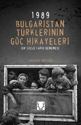 1989 Bulgaristan Türklerinin Göç Hikayeleri Bir Sözlü Tarih Denemesi