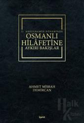 2. Abdulhamid Döneminde Osmanlı Hilafetine Aykırı Bakışlar (Ciltli)