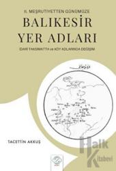 2. Meşrutiyetten Günümüze Balıkesir Yer Adları İdari Taksimatta ve Köy Adlarında Değişim