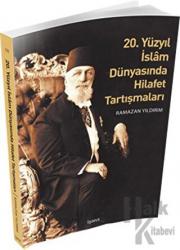 20. Yüzyıl İslam Dünyasında Hilafet Tartışmaları