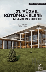 21. Yüzyıl Kütüphaneleri: Mimari Perspektif