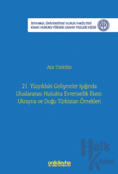 21. Yüzyıldaki Gelişmeler Işığında Uluslararası Hukukta Evrensellik İlkesi: Ukrayna ve Doğu Türkistan Örnekleri İstanbul Üniversitesi Hukuk Fakültesi Kamu Hukuku Yüksek Lisans Tezleri Dizisi No: 22