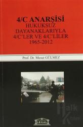 4/C Anarşisi Hukuksuz Dayanaklarıyla 4/C'ler ve 4/C'liler (1965-2012)