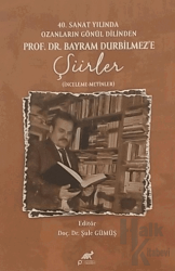 40. Sanat Yılında Ozanların Gönül Dilinden Prof. DR. Bayram Durbilmez'e Şiirler