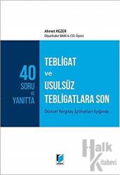 40 Soru ve Yanıtta Tebligat ve Usulsüz Tebligatlara Son