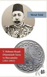 5. Mehmet Reşad Döneminde Saray ve Harcamalar (1911-1913)