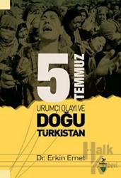 5 Temmuz Urumiçi Olayı ve Doğu Türkistan