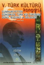 5. Türk Kültürü Kongresi Cilt: 4 Cumhuriyetten Günümüze Türk Kültürünün Dünü, Bugünü ve Geleceği (17-21 Aralık 2002)