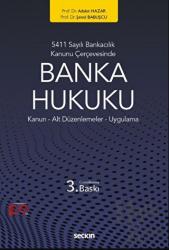 5411 Sayılı Bankacılık Kanunu Çerçevesinde Banka Hukuku Kanun – Alt Düzenlemeler -Uygulama