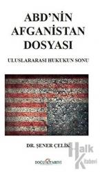 ABD’nin Afganistan Dosyası - Uluslararası Hukukun Sonu