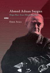 Ahmed Adnan Saygun Doğu - Batı Arası Müzik Köprüsü