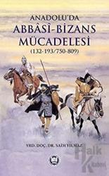 Anadolu’da Abbasi - Bizans Mücadelesi (132-193/750-809)