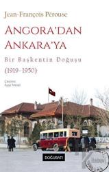 Angora’dan Ankara’ya Bir Başkentin Doğuşu (1919-1950)