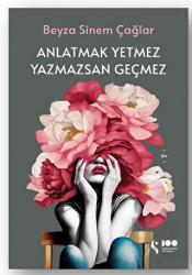 Anlatmak Yetmez Yazmazsan Geçmez