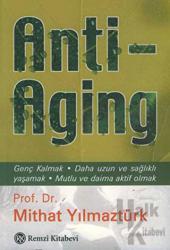 Anti - Aging Genç Kalmak - Daha Uzun ve Sağlıklı Yaşamak - Mutlu ve Daima Aktif Olmak