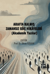 Arafta Kalmış Zamansız Göç Hikâyeleri (Akademik Yazılar)