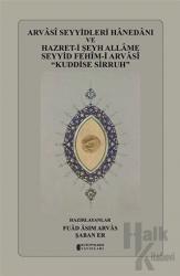Arvasi Seyyidleri Hanedanı ve Hazret-i Şeyh Allame Seyyid Fehim-i Arvasi “Kuddise Sirruh” (Ciltli)