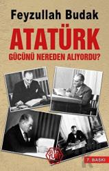 Atatürk Gücünü Nereden Alıyordu?