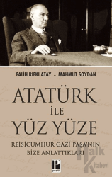 Atatürk İle Yüz Yüze Reisicumhur Gazi Paşa’nın Bize Anlattıkları