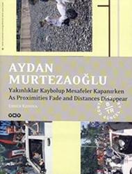 Aydan Murtezaoğlu / Yakınlıklar Kaybalup Mesafeler Kapanırken