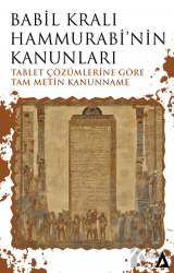 Babil Kralı Hammurabi’nin Kanunları - Tablet Çözümlerine Göre Tam Metin Kanunname