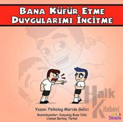 Bana Küfür Etme Duygularımı İncitme - Güçlüklerle Baş Edebilirim Serisi 1. Kitap