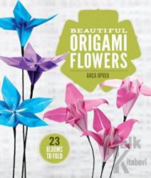 Beautiful Origami Flowers: 23 Blooms to Fold