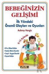 Bebeğinizin Gelişimi İlk Yılında Önemli Olayları ve Oyunları 0-12 Aylarda