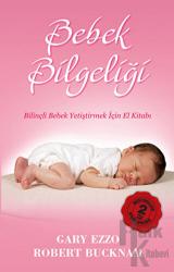 Bebek Bilgeliği Bilinçli Bebek Yetiştirmek için El Kitabı
