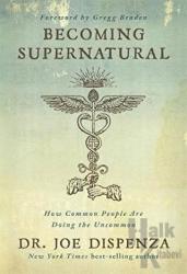 Becoming Supernatural How Common People are Doing The Uncommon