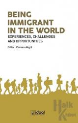 Being Immigrant in the World Experiences, Challenges and Opportunities