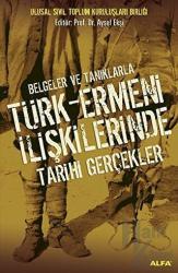 Belgeler ve Tanıklarla Türk-Ermeni İlişkilerinde Tarihi Gerçekler