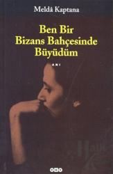 Ben Bir Bizans Bahçesinde Büyüdüm