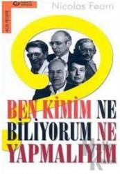 Ben Kimim? Ne Biliyorum? Ne Yapmalıyım?