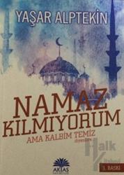 Ben Namaz Kılmıyorum Ama Kalbim Temiz Diyenlere