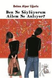 Ben Ne Söylüyorum Ailem Ne Anlıyor?