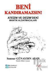 Beni Kandıramazsın! Ateizm ve Deizm'deki Mantık Aldatmacaları