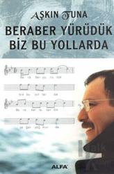 Beraber Yürüdük Biz Bu yollarda