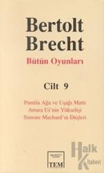 Bertolt Brecht Bütün Oyunları Cilt 9 (Ciltli) Puntila Ağa ve Uşağı Matti / Artura Ui’nin Yükselişi /  Simone Machard’ın Düşleri