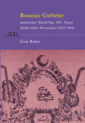Bestesiz Güfteler - Şarkılardan “Klasik"liğe: XIX. Yüzyıl Matbu Güfte Mecmuaları (1852-1905)